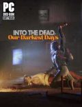 Into the Dead Our Darkest Days Torrent Download PC Game