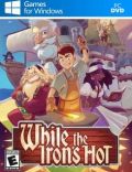 While the Iron’s Hot Torrent Download PC Game