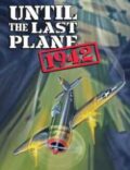 Until the Last Plane 1942 Torrent Download PC Game